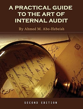 a practical guide to the art of internal audit 2nd edition ahmed m abo hebeish 1516571797, 978-1516571796