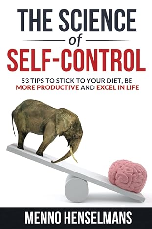 the science of self control 53 tips to stick to your diet be more productive and excel in life 1st edition