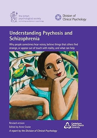 understanding psychosis and schizophrenia why people sometimes hear voices believe things that others find