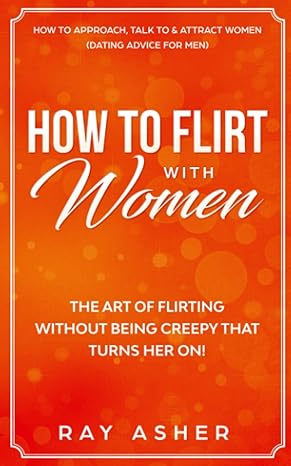 how to flirt with women the art of flirting without being creepy that turns her on how to approach talk to