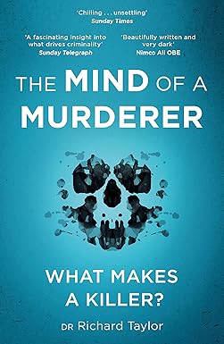 the mind of a murderer a glimpse into the darkest corners of the human psyche from a leading forensic