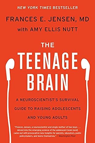 the teenage brain a neuroscientist s survival guide to raising adolescents and young adults 1st edition