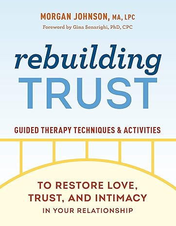 rebuilding trust guided therapy techniques and activities to restore love trust and intimacy in your