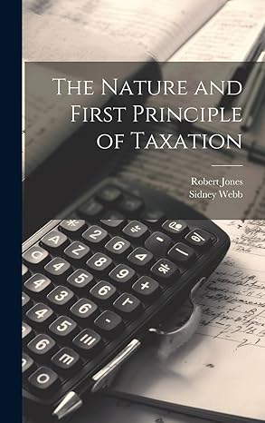 the nature and first principle of taxation 1st edition sidney webb ,robert jones 1020759127, 978-1020759123