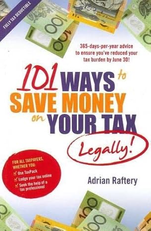 101 ways to save money on your tax legally 1st edition adrian raftery 0730375889, 978-0730375883