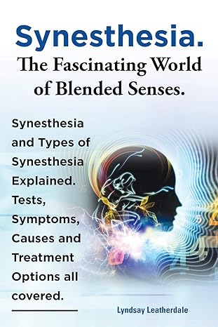 synesthesia the fascinating world of blended senses synesthesia and types of synesthesia explained tests