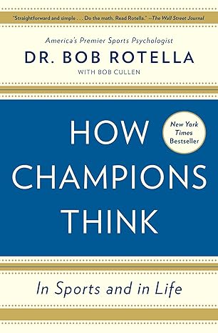 how champions think in sports and in life 1st edition dr. bob rotella 1476788642, 978-1476788647