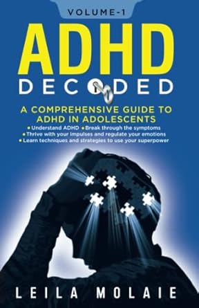 adhd decoded a comprehensive guide to adhd in adolescents 1st edition leila molaie 979-8386927448