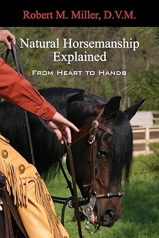 natural horsemanship explained 1st edition robert m miller 0983462550