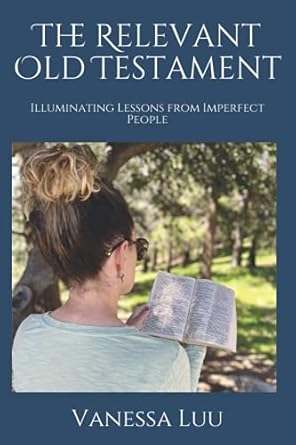 the relevant old testament illuminating lessons from imperfect people 1st edition vanessa luu 979-8719639291