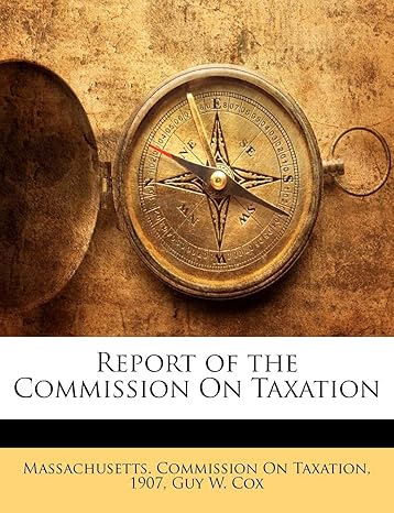 report of the commission on taxation 1st edition guy w cox ,1 massachusetts commission on taxation