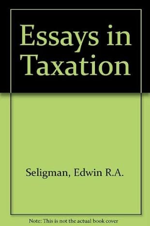 essays in taxation 1st edition edwin r a seligman 0678005281, 978-0678005286