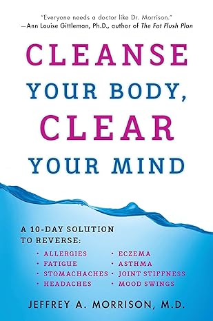 cleanse your body clear your mind a 10 day solution to reverse allergies fatigue stomaches headaches eczema