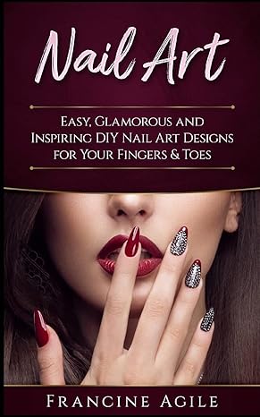 nail art easy glamorous and inspiring diy nail art designs for your fingers and toes  francine agile