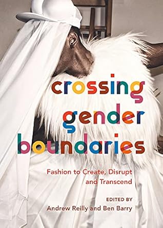 crossing gender boundaries fashion to create disrupt and transcend 1st edition andrew reilly ,ben barry