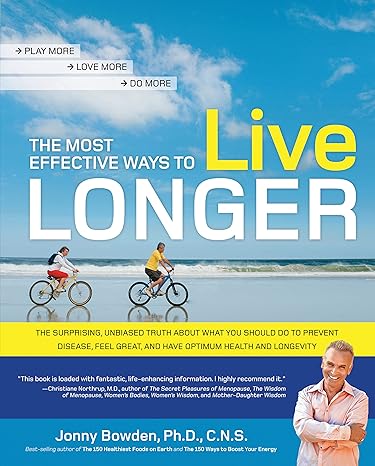 the most effective ways to live longer the surprising unbiased truth about what you should do to prevent