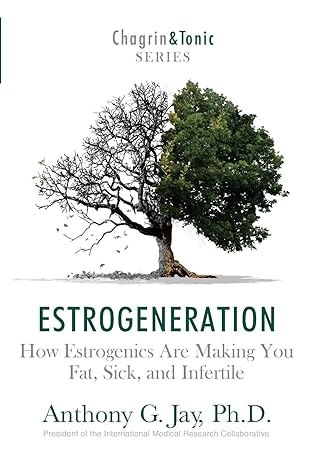 estrogeneration how estrogenics are making you fat sick and infertile  anthony g. jay 1946546054,