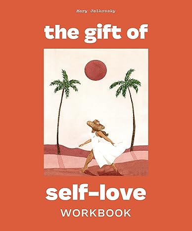 the gift of self love a workbook to help you build confidence recognize your worth and learn to fina lly love