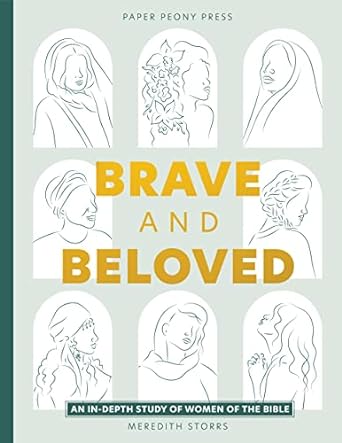 brave and beloved a bible study for women exploring the wisdom and diversity of women in the bible 1st