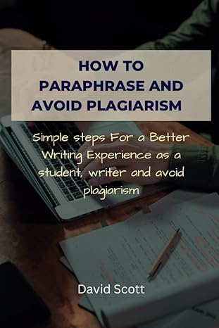 how to paraphrase and avoid plagiarism simple steps for a better writing experience as a student writer and