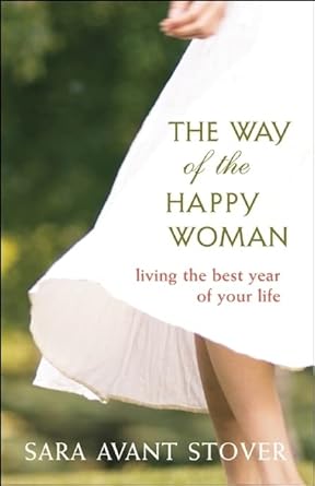 the way of the happy woman living the best year of your life  sara avant stover 1577319826, 978-1577319825