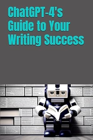 chatgpt 4 s guide to your writing success 1st edition t.j. adams 979-8852953278