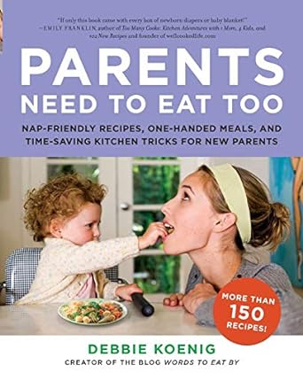 parents need to eat too nap friendly recipes one handed meals and time saving kitchen tricks for new parents 