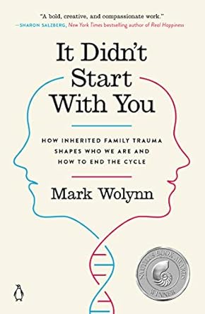 it didn t start with you how inherited family trauma shapes who we are and how to end the cycle  mark wolynn