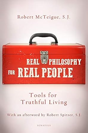 real philosophy for real people tools for truthful living 1st edition fr. robert mcteigue .s.j. 1621643484,