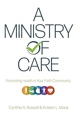 a ministry of care promoting health in your faith community  cynthia a. russell ,kristen l. mauk 0834137623,