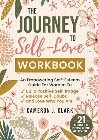 the journey to self love workbook an empowering self esteem guide for women to build positive self image