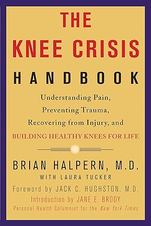 the knee crisis handbook understanding pain preventing trauma recovering from injury and building healthy