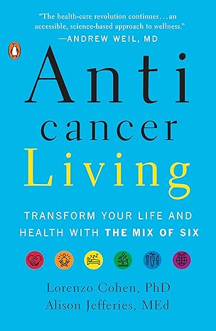 anticancer living transform your life and health with the mix of six  lorenzo cohen phd, alison jefferies med