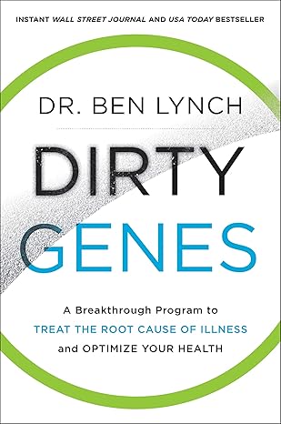 dirty genes a breakthrough program to treat the root cause of illness and optimize your health  ben lynch