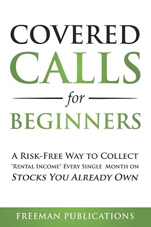 covered calls for beginners a risk free way to collect rental income every single month on stocks you already