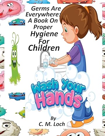 germs are everywhere a book on proper hygiene for children  c. m. loch 979-8638431655