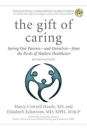 the gift of caring saving our parents and ourselves from the perils of modern healthcare  marcy cottrell