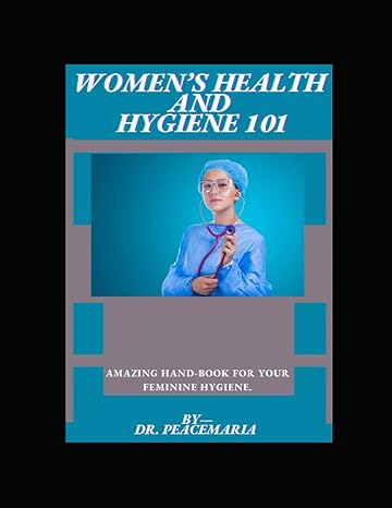 women s health and feminine hygiene 101 amazing hand book for your feminine hygiene  dr. peace maria