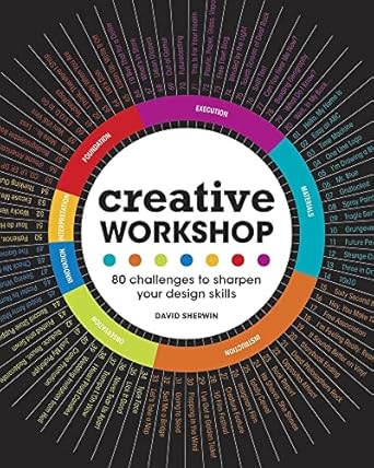 creative workshop 80 challenges to sharpen your design skills 1st edition david sherwin 1600617972,