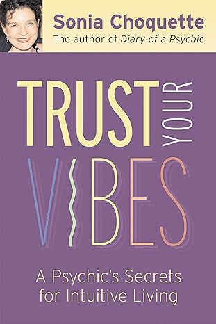 trust your vibes secret tools for six sensory living 1st edition sonia choquette 1401902332, 978-1401902339