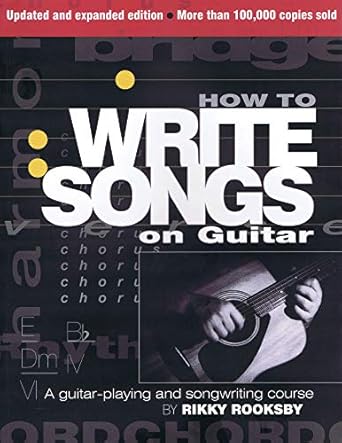 how to write songs on guitar a guitar playing and songwriting course 2nd edition rikky rooksby 0879309423,