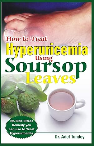 how to treat hyperuricemia using soursop leaves no side effect remedy you can use to treat hyperuricemia  dr.