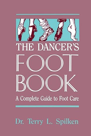 the dancer s foot book a complete guide to foot care  dr. terry l. spilken 0916622967, 978-0916622961