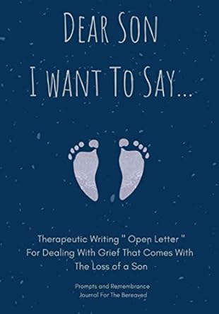 dear son i want to say therapeutic writing open letter for dealing with grief that comes with the loss of a