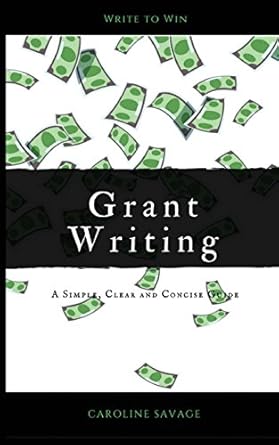 grant writing a simple clear and concise guide 1st edition caroline savage 0648105903, 978-0648105909