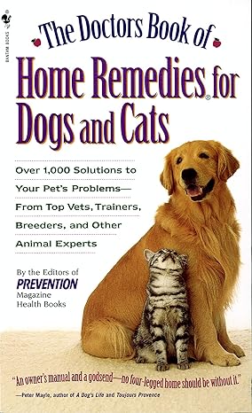 the doctors book of home remedies for dogs and cats over 1 000 solutions to your pet s problems from top vets