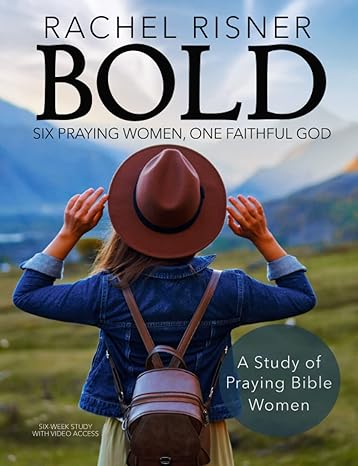 bold a study of praying bible women six praying women one faithful god 1st edition rachel risner 1953016014,