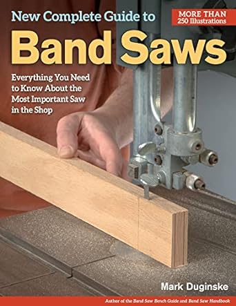 new complete guide to band saws everything you need to know about the most important saw in the shop how to