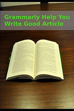 grammarly help you write good article 1st edition mike chiang 1973386038, 978-1973386032