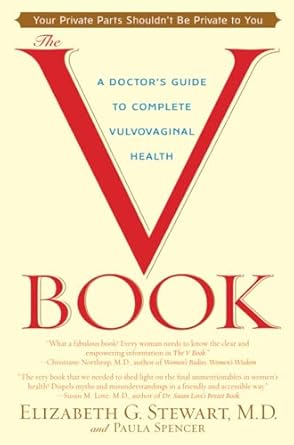 the v book a doctor s guide to complete vulvovaginal health  elizabeth g. stewart, paula spencer 0553381148,